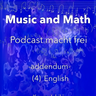 ESSAY Music and Math Podcast macht frei -- addendum -- (4) English